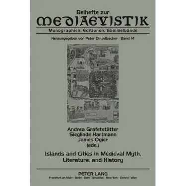 Islands and Cities in Medieval Myth, Literature, and History: Papers Delivered at the International Medieval Congress, University of Leeds, in 2005, 2