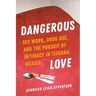 Dangerous Love: Sex Work, Drug Use, and the Pursuit of Intimacy in Tijuana, Mexico