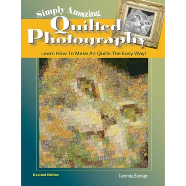 Simply Amazing Quilted Photography: Learn How To Make Art Quilts the Easy Way!
