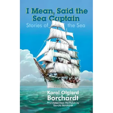 I Mean, Said the Sea Captain: Stories of the Sea