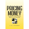 Pricing Money: A Beginner's Guide to Money, Bonds, Futures and Swaps