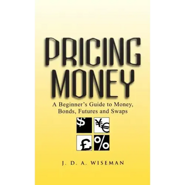 Pricing Money: A Beginner's Guide to Money, Bonds, Futures and Swaps