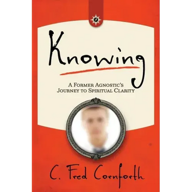 Knowing: An Agnostic's Journey on the Way to Spiritual Clarity