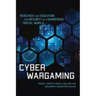 Cyber Wargaming: Research and Education for Security in a Dangerous Digital World
