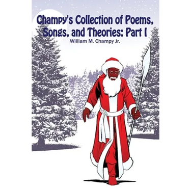 Champy's Collection of Poems, Songs, and Theories: Part I