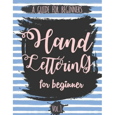 Hand Lettering For Beginner Volume1: A Calligraphy and Hand Lettering Guide For Beginner - Alphabet Drill, Practice and Project: Hand Lettering