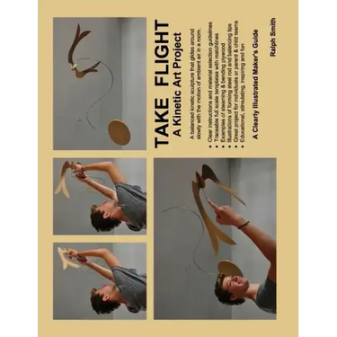 TAKE FLIGHT, A Kinetic Art Project: Clearly Illustrated Guide