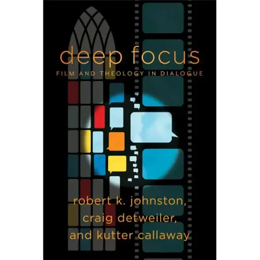 Deep Focus: Film and Theology in Dialogue