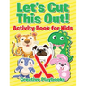 Let's Cut This Out! Activity Book for Kids