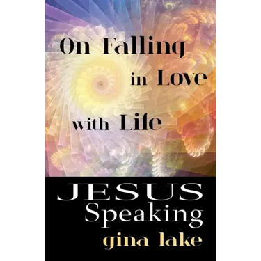 Jesus Speaking: On Falling in Love with Life