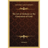 The Art of Alchemy or the Generation of Gold