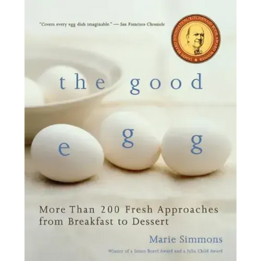 Good Egg: More Than 200 Fresh Approaches from Breakfast to Dessert