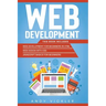 Web development: This book includes: Web development for Beginners in HTML + Web design with CSS + Javascript basics for Beginners