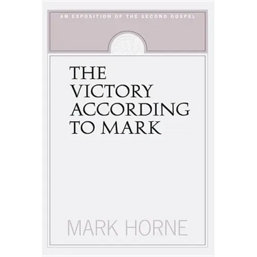 The Victory According to Mark: An Exposition of the Second Gospel