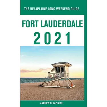 Fort Lauderdale - The Delaplaine 2021 Long Weekend Guide
