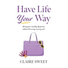 Have Life YOUR Way