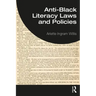 Anti-Black Literacy Laws and Policies