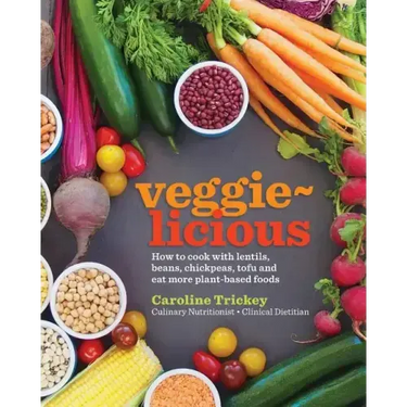 veggie-licious: how to cook with lentils, beans, chickpeas, tofu and eat more plant-based foods