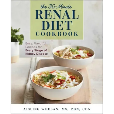 30-Minute Renal Diet Cookbook: Easy, Flavorful Recipes for Every Stage of Kidney Disease