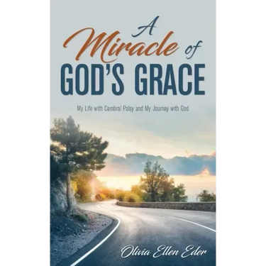 A Miracle of God's Grace: My Life with Cerebral Palsy and My Journey with God