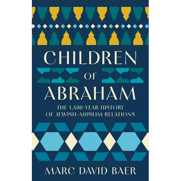 Children of Abraham: The 1,400-Year History of Jewish-Muslim Relations