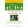 The Children's Hospital of Philadelphia Guide to Asthma: How to Help Your Child Live a Healthier Life