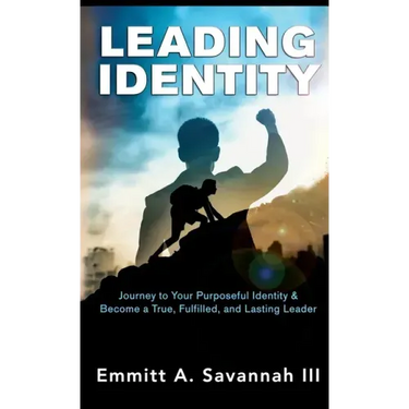 Leading Identity: Journey to Your Purposeful Identity & Become a True, Fulfilled, and Lasting Leader