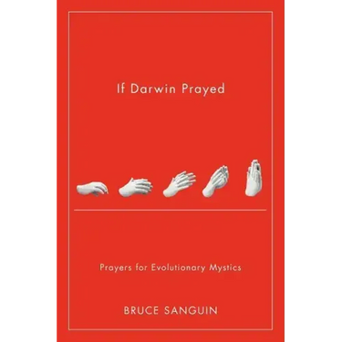 If Darwin Prayed: Prayers for Evolutionary Mystics