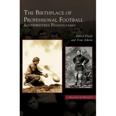 Birthplace of Professional Football: Southwestern Pennsylvania