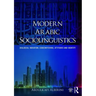 Modern Arabic Sociolinguistics: Diglossia, Variation, Codeswitching, Attitudes and Identity