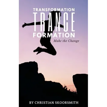 Transformation Trance Formation: How to Change Your Life Every Day
