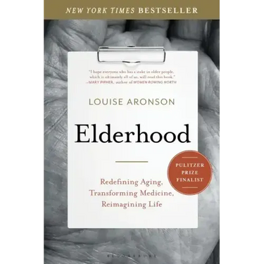 Elderhood: Redefining Aging, Transforming Medicine, Reimagining Life