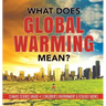 What Does Global Warming Mean? Climate Science Grade 4 Children's Environment & Ecology Books