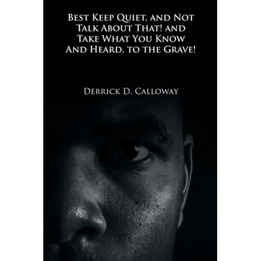 Best Keep Quiet, and Not Talk about That! and Take What You Know and Heard, to the Grave!