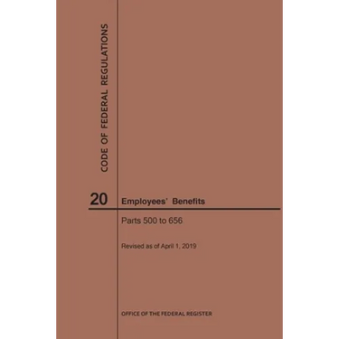 Code of Federal Regulations Title 20, Employees' Benefits, Parts 500-656, 2019