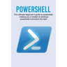 Powershell: The ultimate beginner's guide to Powershell, making you a master at Windows Powershell command line fast!