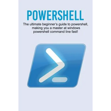 Powershell: The ultimate beginner's guide to Powershell, making you a master at Windows Powershell command line fast!