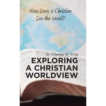 Exploring a Christian Worldview: How Does a Christian See the World?