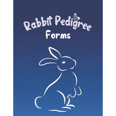 Rabbit Pedigree Forms: Keep Records of your Bunnies' Family Trees with 30 Easy-to-Use Three Generation Pedigree Templates: Just Fill in the I