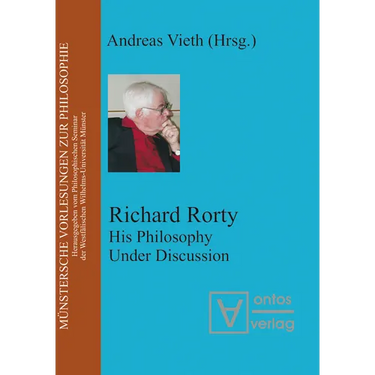 Richard Rorty: His Philosophy Under Discussion