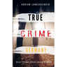 TRUE CRIME GERMANY real crime cases from Europe Adrian Langenscheid: 15 shocking short stories from real life