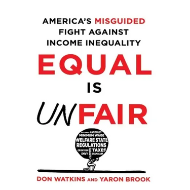 Equal Is Unfair: America's Misguided Fight Against Income Inequality