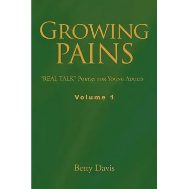 Growing Pains: "REAL TALK" Poetry for Young Adults Volume 1