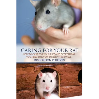 Caring for Your Rat: How to Care for your Rat and Everything you Need to Know to Keep Them Well