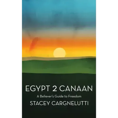 Egypt 2 Canaan: A Believer's Guide to Freedom