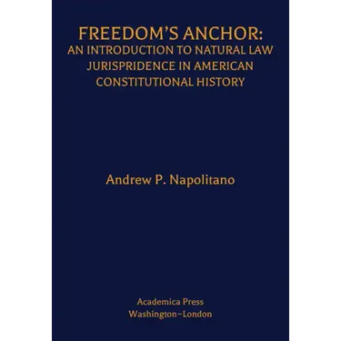 Freedom's Anchor: An Introduction to Natural Law Jurisprudence in American Constitutional History