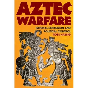 Aztec Warfare: Imperial Expansion and Political Controlvolume 188
