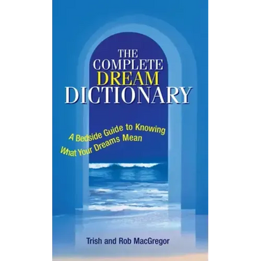 The Complete Dream Dictionary: A Bedside Guide to Knowing What Your Dreams Mean