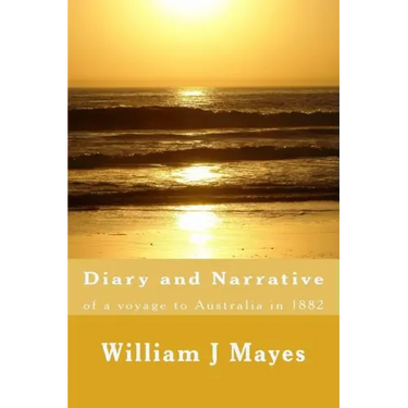 Diary and Narrative: A voyage to Australia 1882