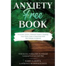 Anxiety-Free Book: Overcome Anxiety, Eliminate Negative Thinking, Fear, Worry, Panic & Depression: With This Ultimate Workbook: David A.